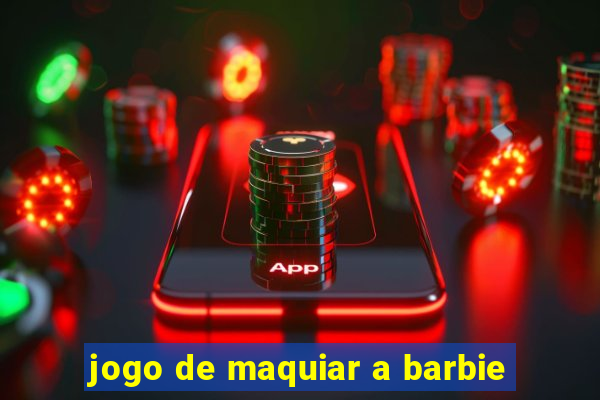 jogo de maquiar a barbie